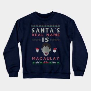 Santa's real name is Macaulay Crewneck Sweatshirt